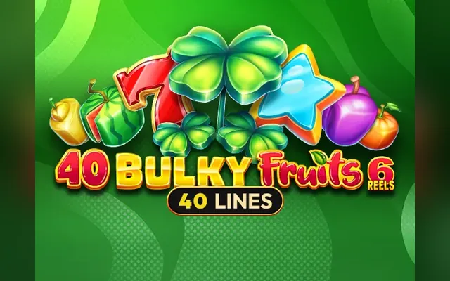 40 Bulky Fruits 6 Reels slot by Amusnet (EGT)
