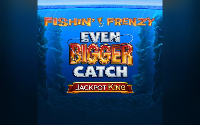 Fishin' Frenzy Even Bigger Catch Jackpot King slot by Blueprint Gaming
